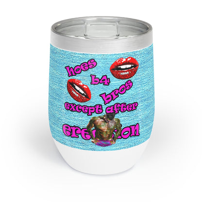hoes b4 bros - Chill Wine Tumbler (faded blue)