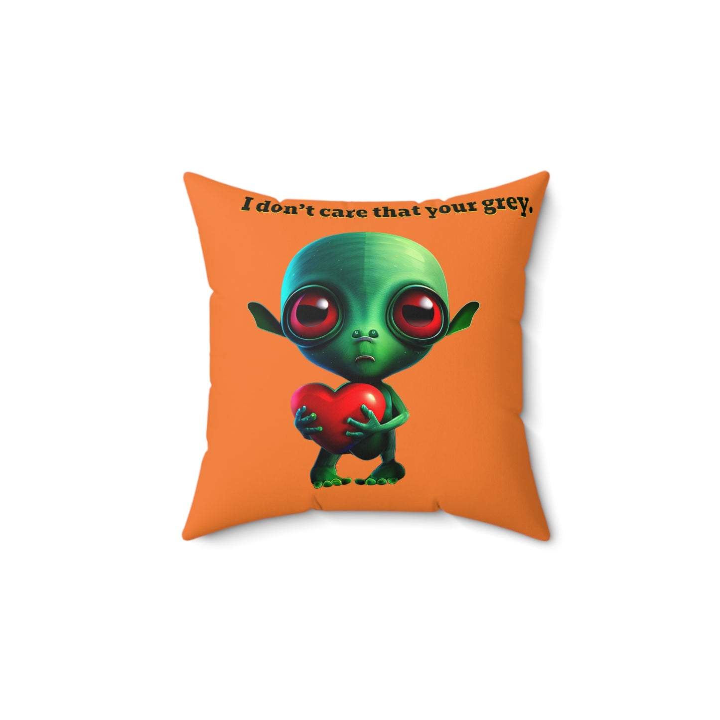 I don't care that your grey - Spun Polyester Square Pillow - (crusta)