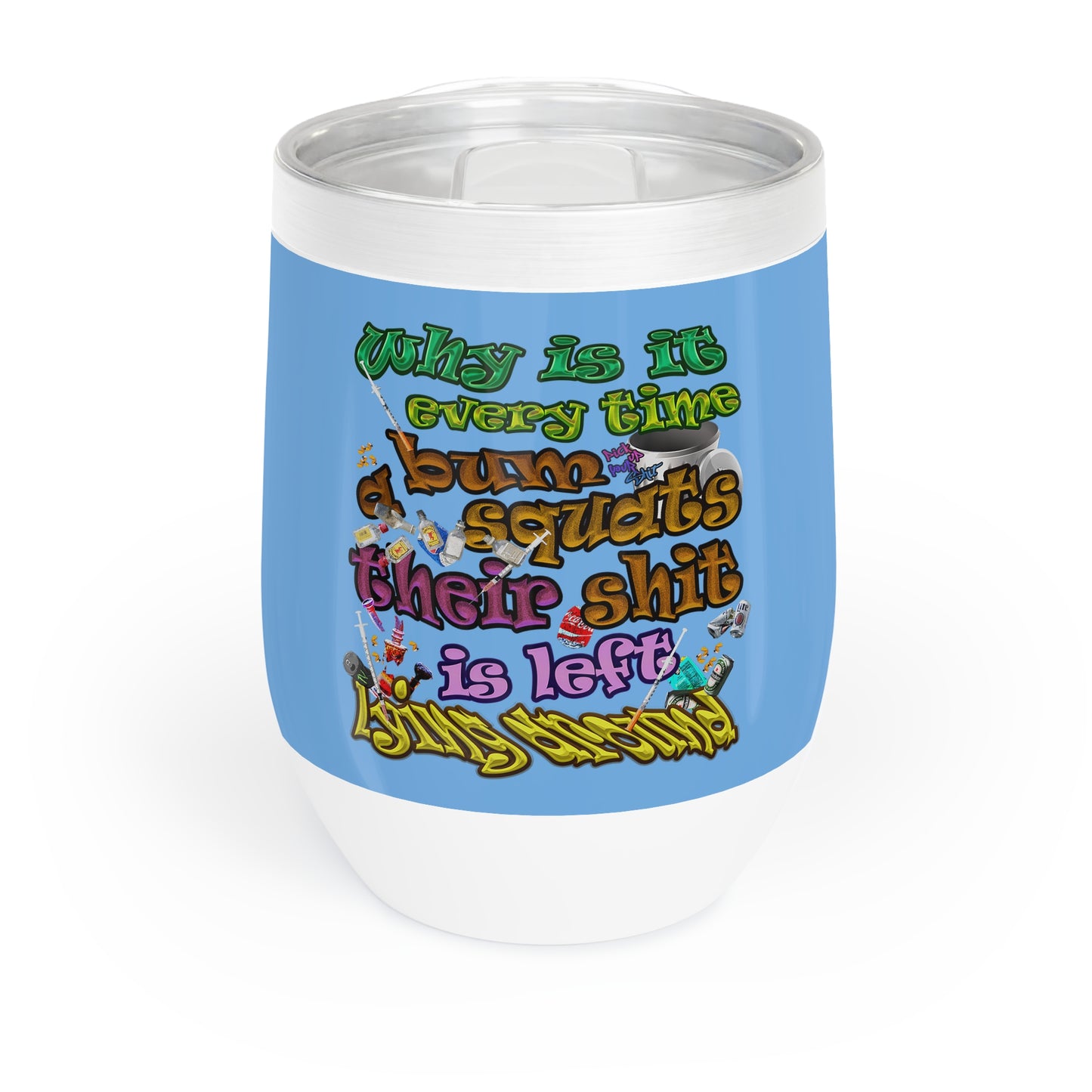 the bum's shit - Chill Wine Tumbler (light blue)