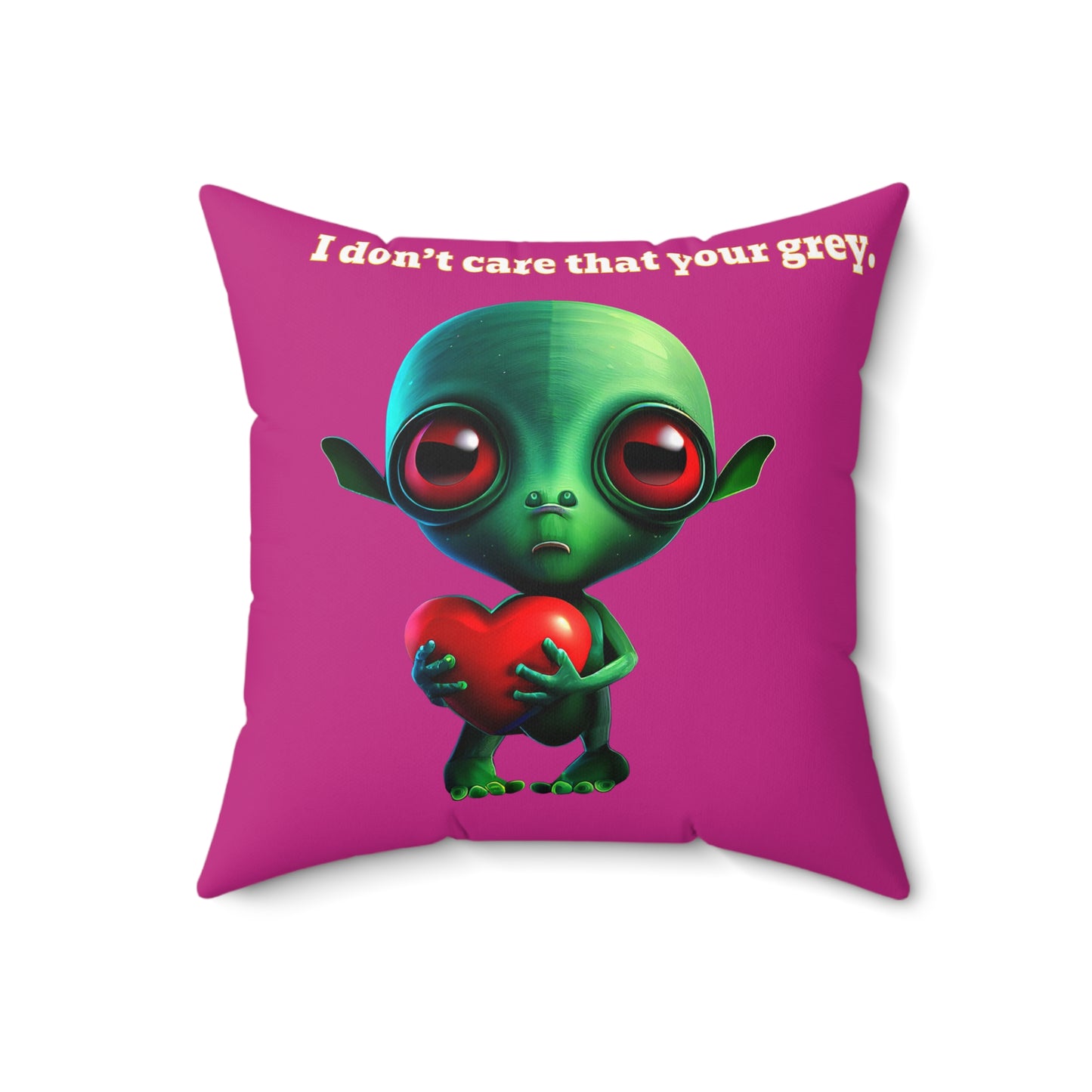 I don't care that your grey - Spun Polyester Square Pillow - (pink)