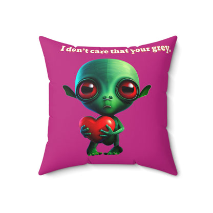 I don't care that your grey - Spun Polyester Square Pillow - (pink)