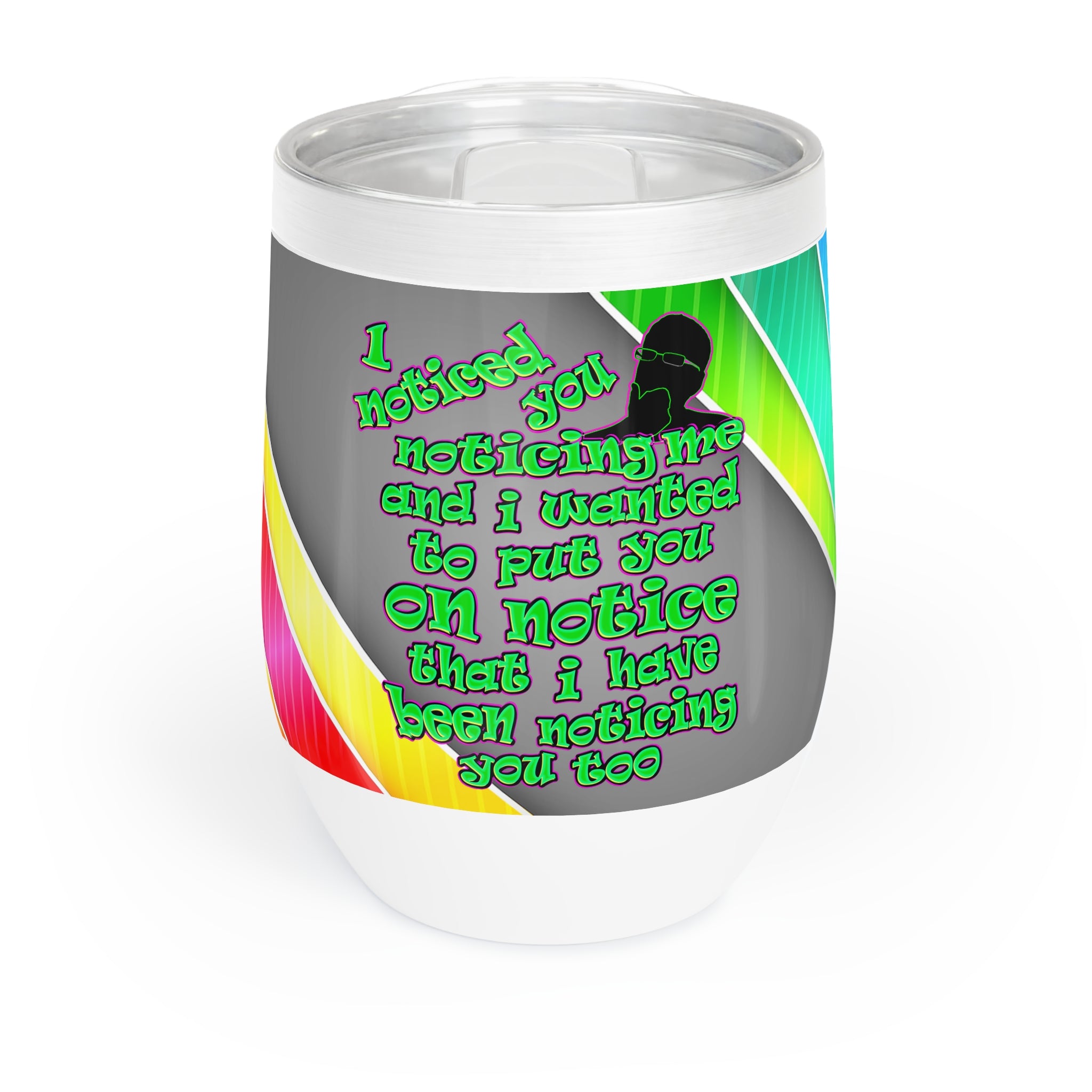 noticed you noticing - Chill Wine Tumbler (rainbow split)