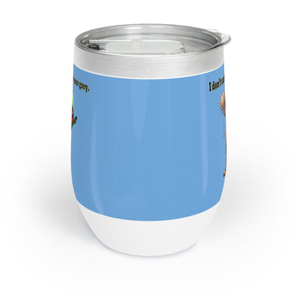I don't care that your grey - Chill Wine Tumbler (light blue)
