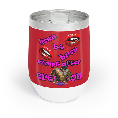 hoes b4 bros - Chill Wine Tumbler (dark red)