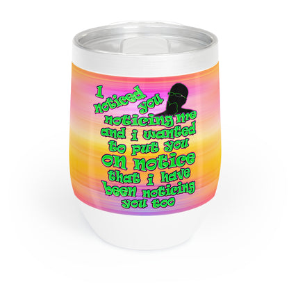 noticed you noticing - Chill Wine Tumbler (color blur)