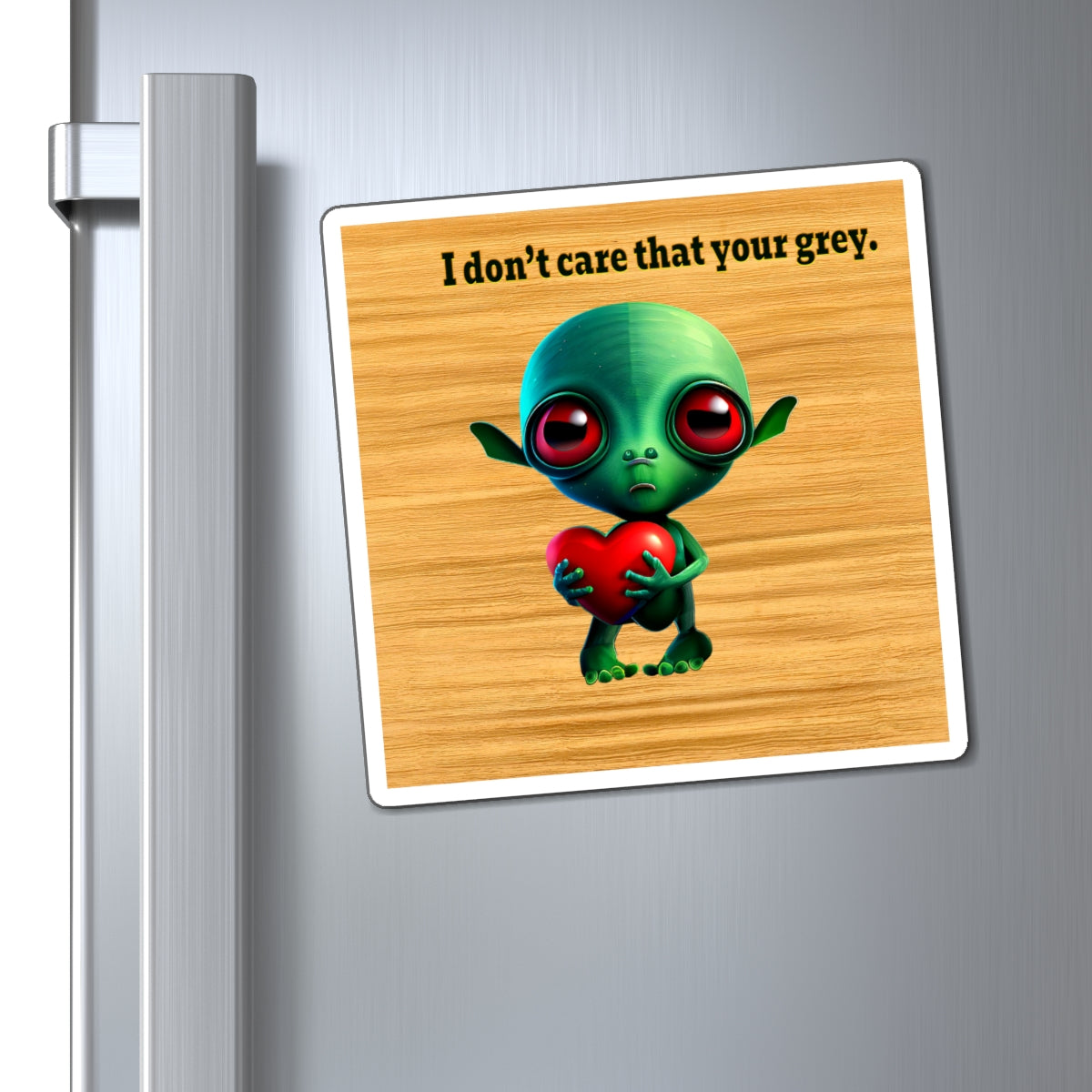 I don't care that your grey - Magnets - (butterscotch wood finish)