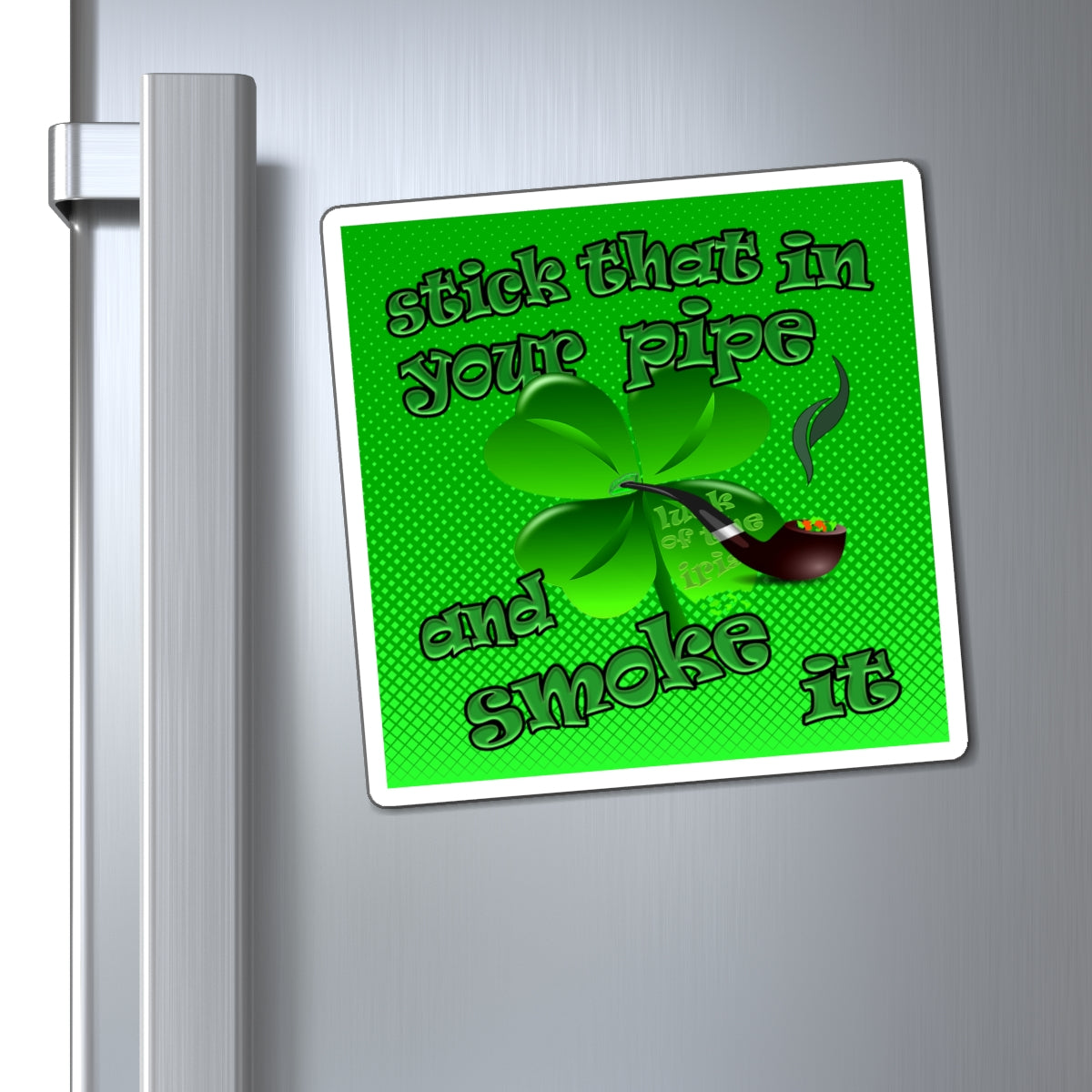 stick that in your pipe and smoke it - Magnets - (logo green)