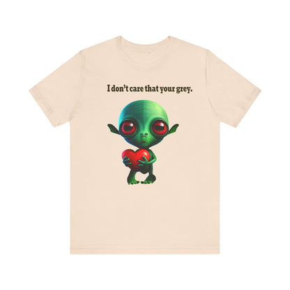 I don't care that your grey - Unisex Jersey Short Sleeve Tee