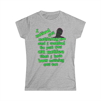 noticed you noticing - Women's Softstyle Tee