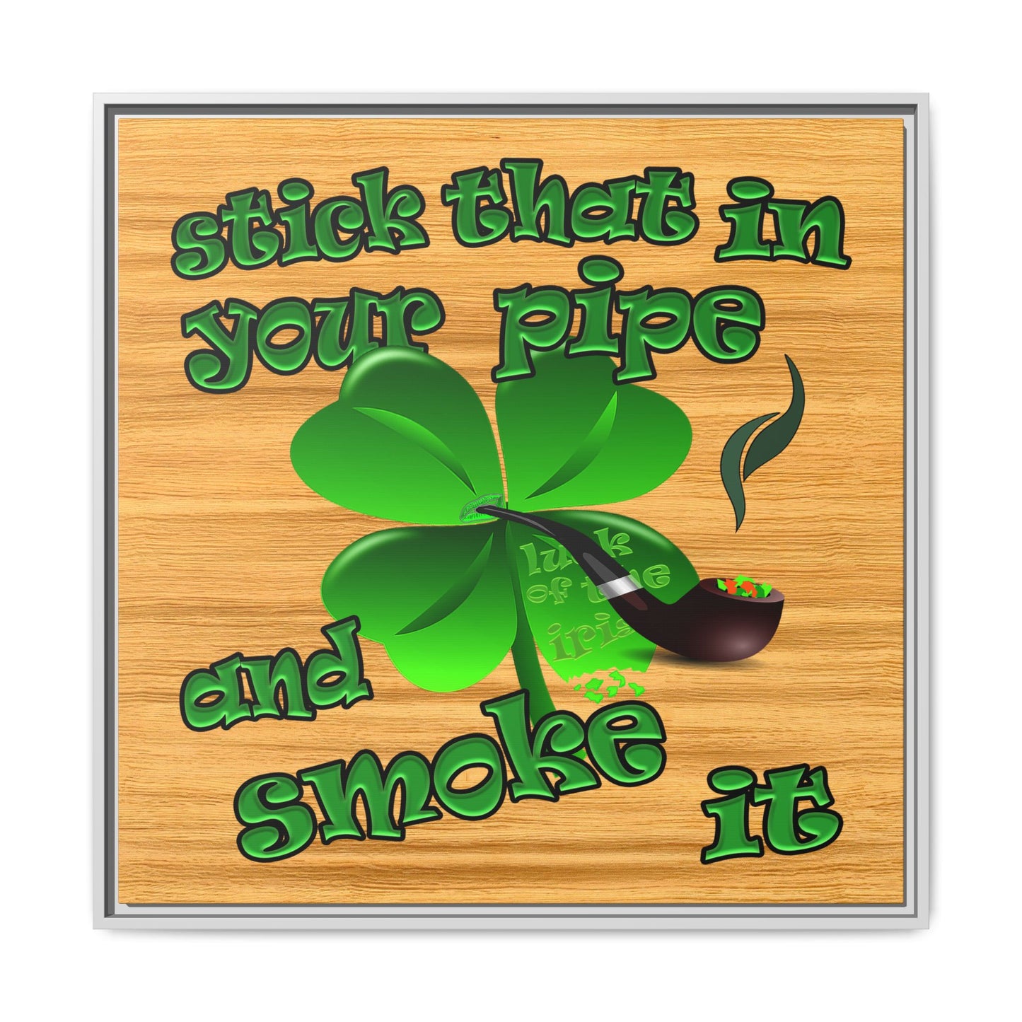 stick that in your pipe and smoke it - framed canvas art (butterscotch wood finish)