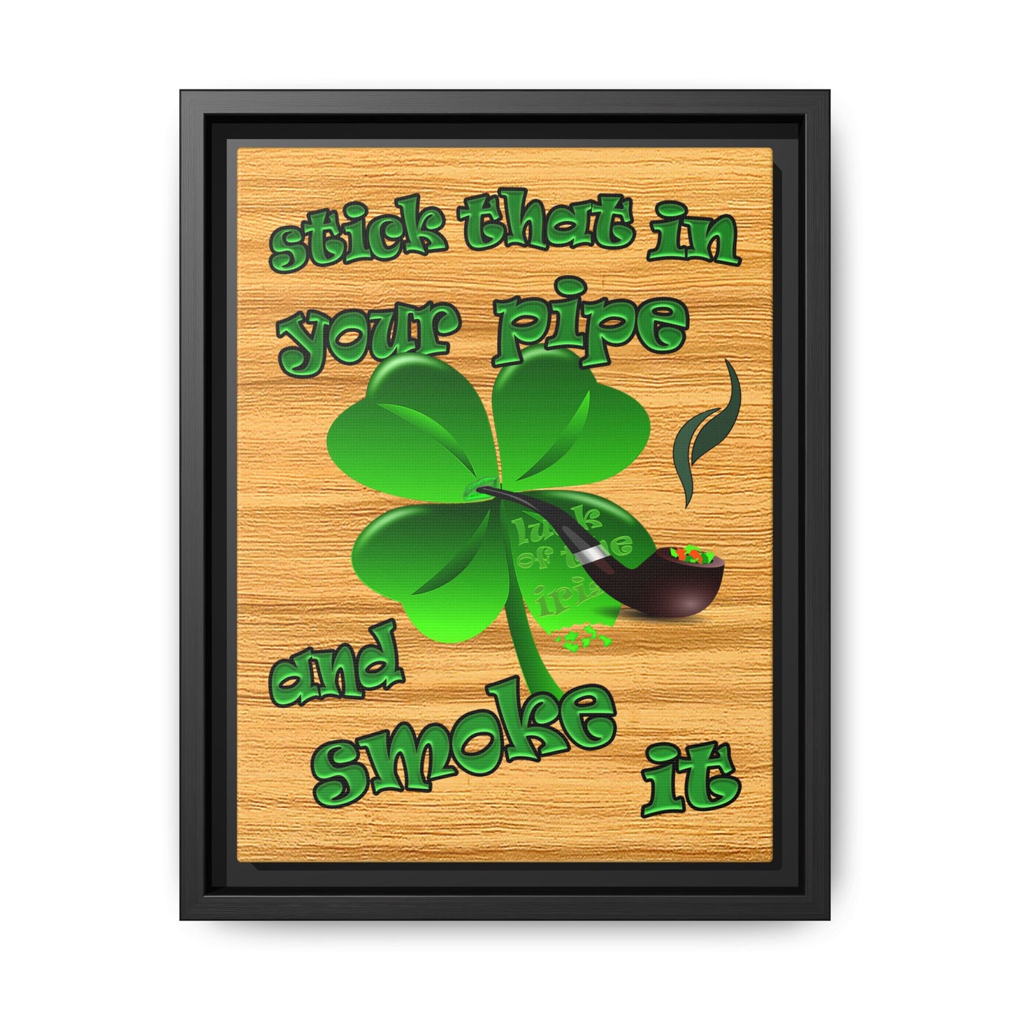 stick that in your pipe and smoke it - framed canvas art (butterscotch wood finish)