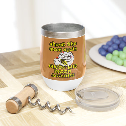shoot the moon again - Chill Wine Tumbler (light brown)
