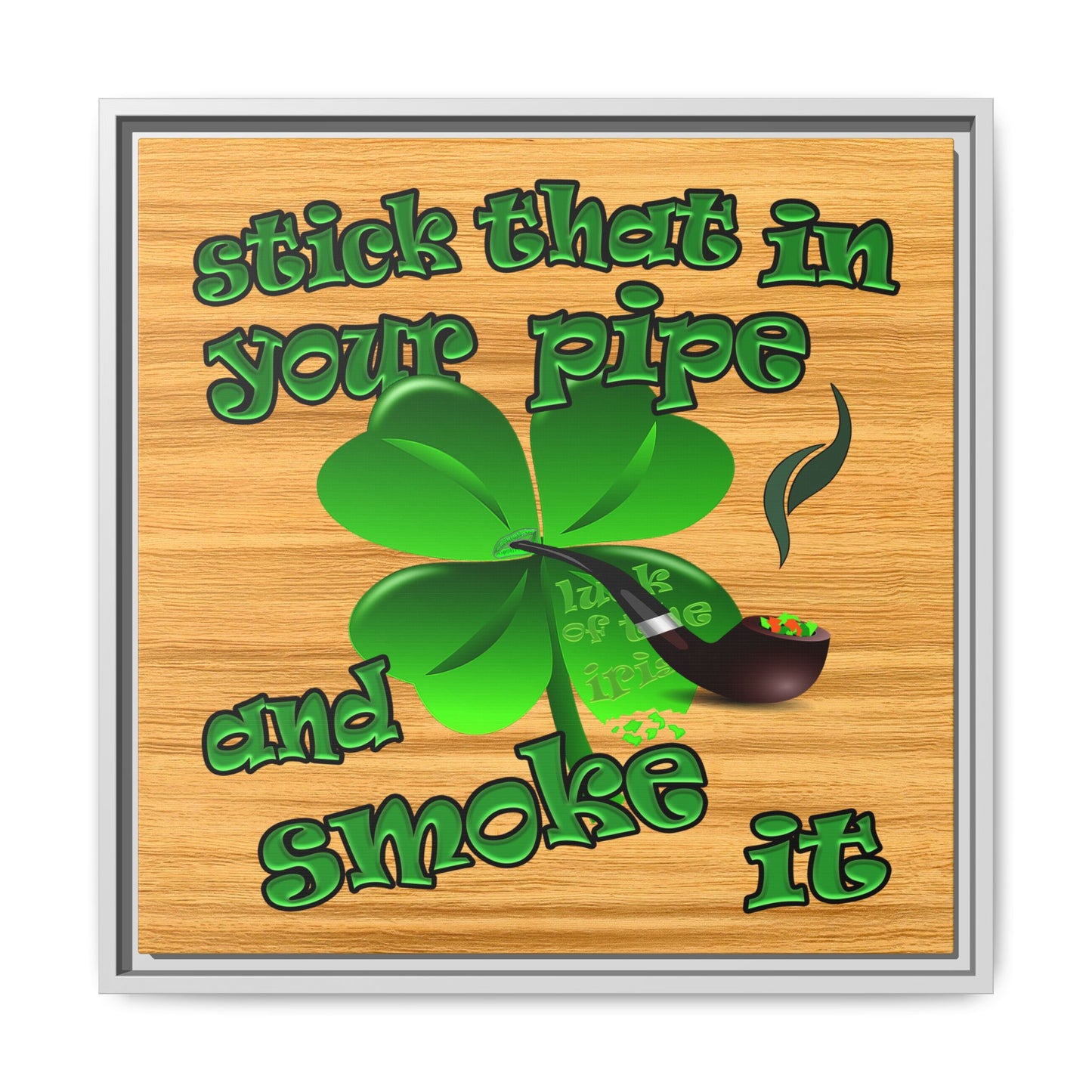 stick that in your pipe and smoke it - framed canvas art (butterscotch wood finish)