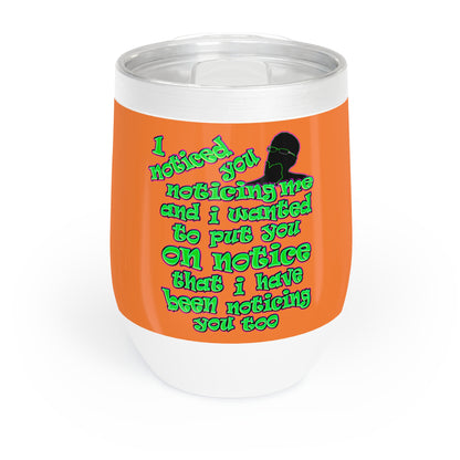 noticed you noticing - Chill Wine Tumbler (crusta)