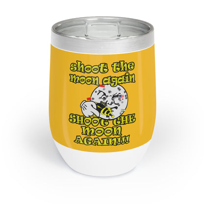 shoot the moon again - Chill Wine Tumbler (yellow)