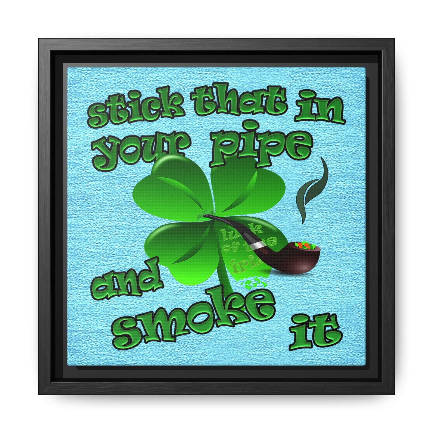 stick that in your pipe and smoke it - framed canvas art (faded blue)
