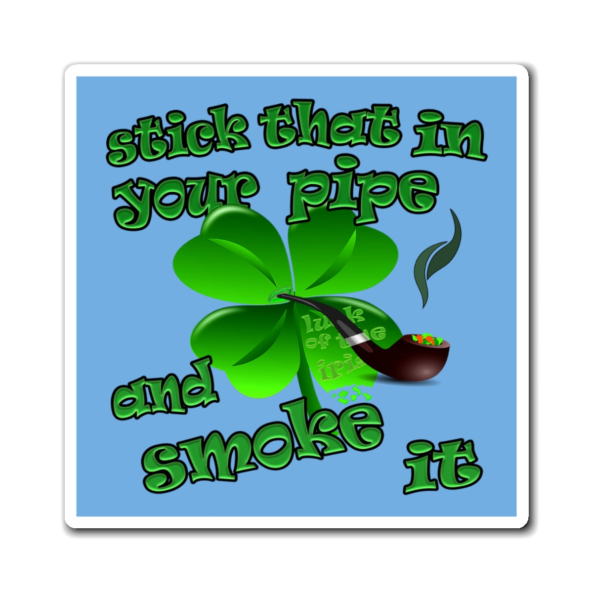 stick that in your pipe and smoke it - Magnets - (light blue)