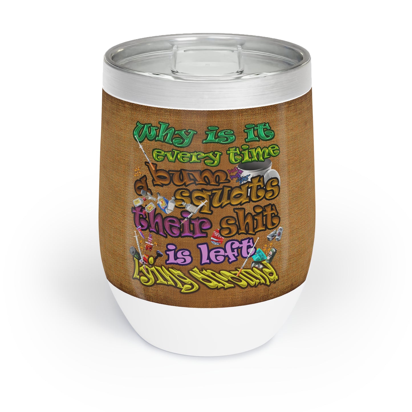 the bum's shit - Chill Wine Tumbler (brown papyrus)