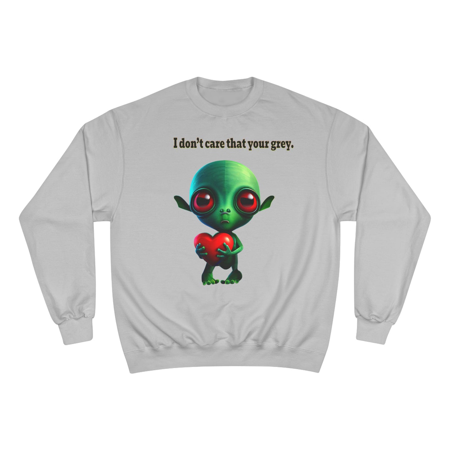 I don't care that your grey - Champion Sweatshirt