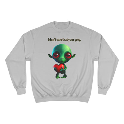 I don't care that your grey - Champion Sweatshirt