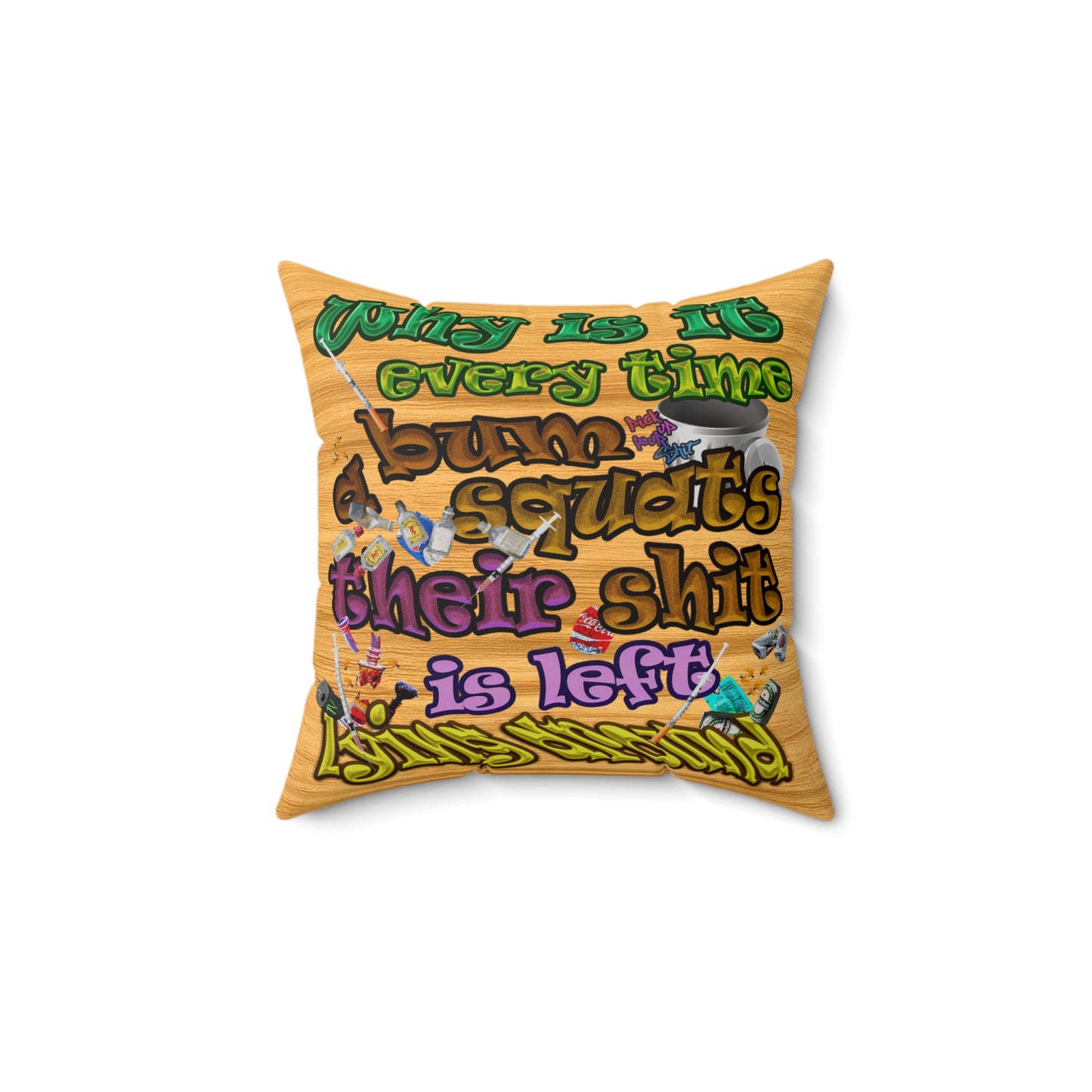 the bum's shit - Spun Polyester Square Pillow - (butterscotch wood finish)