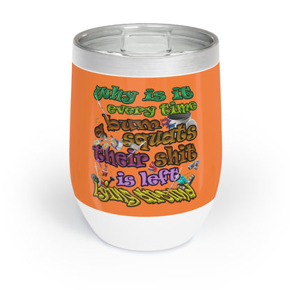 the bum's shit - Chill Wine Tumbler (crusta)