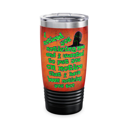 noticed you noticing - Ringneck Tumbler, 20oz (burnt orange)