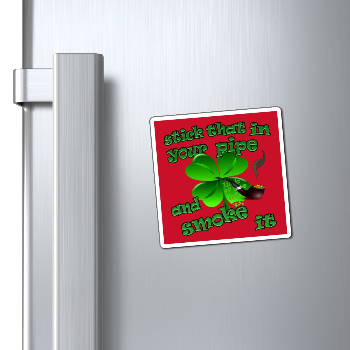 stick that in your pipe and smoke it - Magnets - (dark red)
