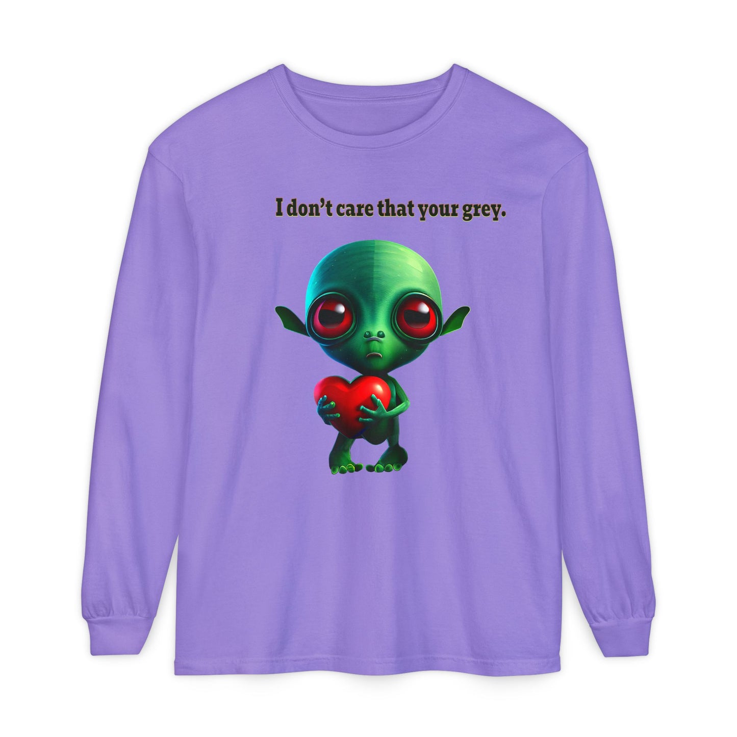I don't care that your grey - Unisex Garment-dyed Long Sleeve T-Shirt