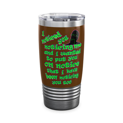 noticed you noticing - Ringneck Tumbler, 20oz (brown)