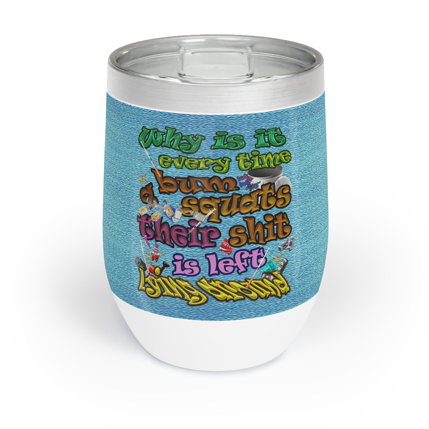 the bum's shit - Chill Wine Tumbler (faded blue)