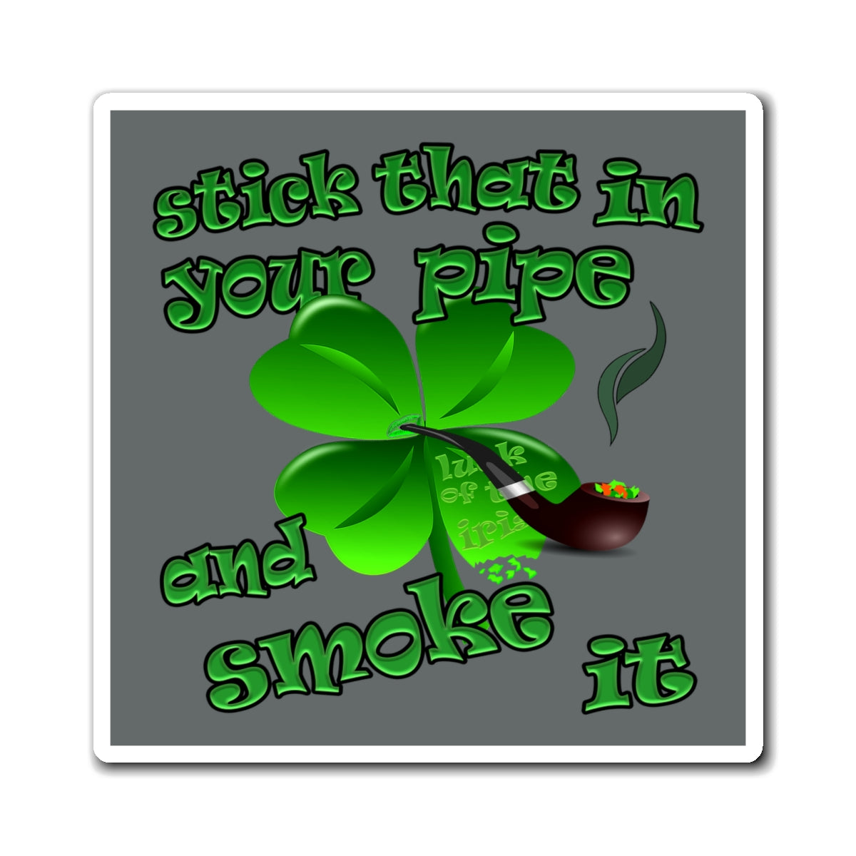 stick that in your pipe and smoke it - Magnets - (dark grey)