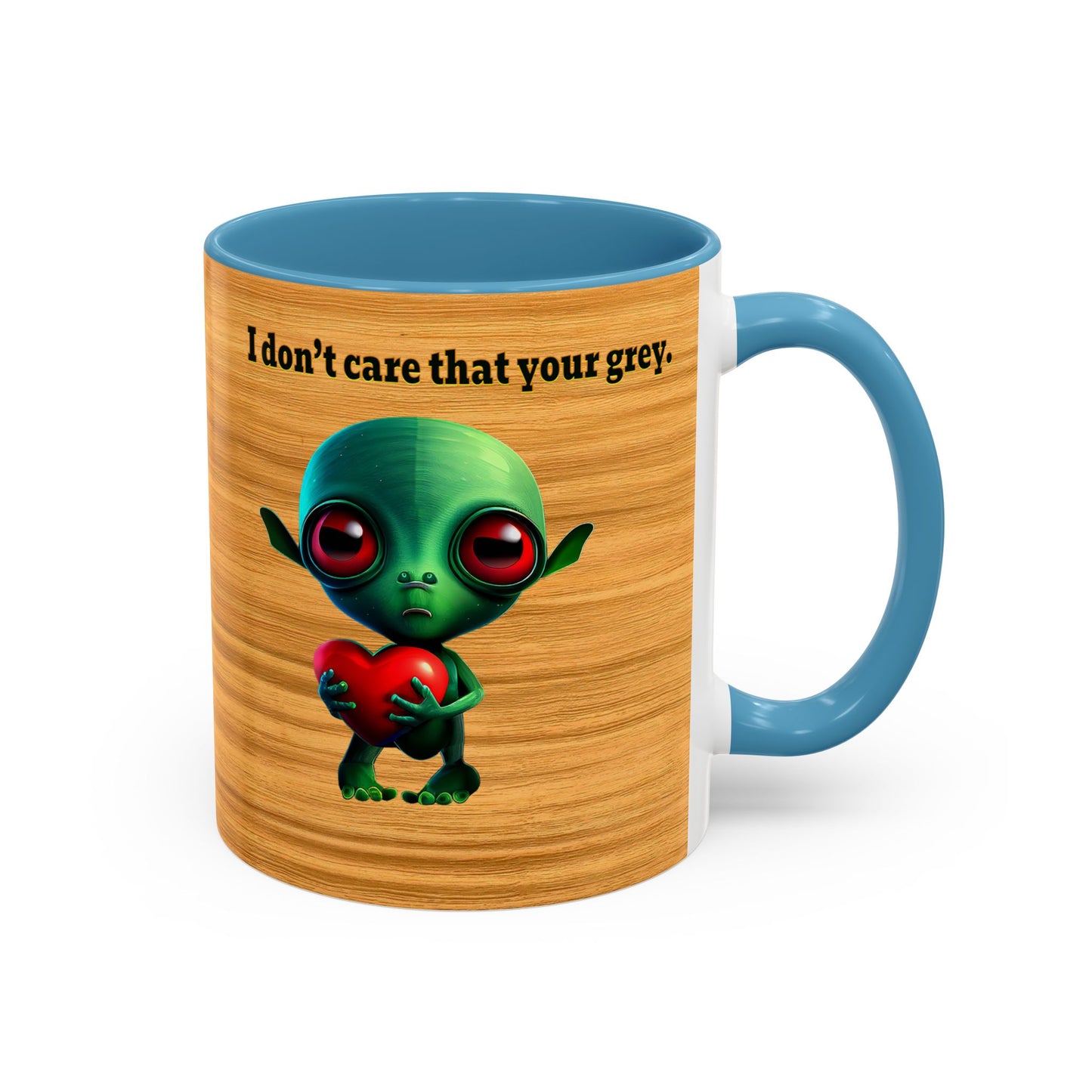 I don't care that your grey - Accent Mug (butterscotch wood finish)