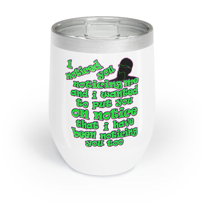 noticed you noticing - Chill Wine Tumbler (white)