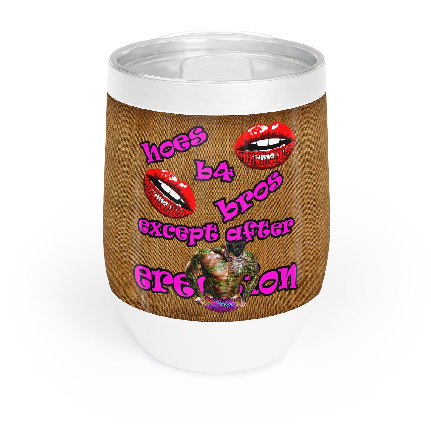 hoes b4 bros - Chill Wine Tumbler (brown papyrus)