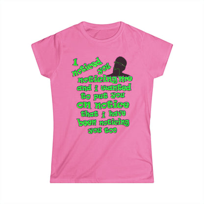 noticed you noticing - Women's Softstyle Tee