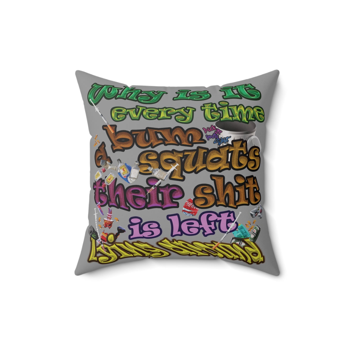 the bum's shit - Spun Polyester Square Pillow - (grey)