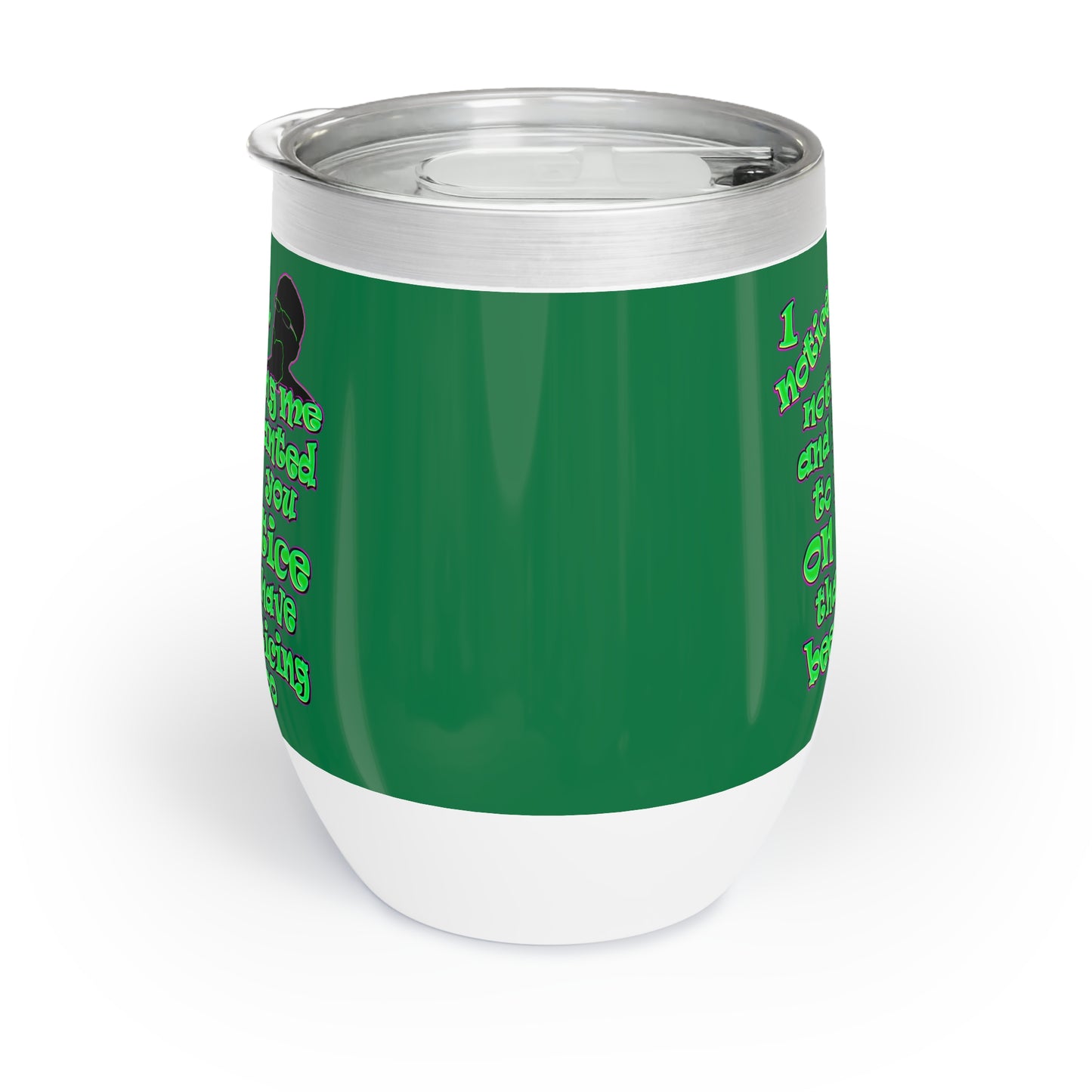 noticed you noticing - Chill Wine Tumbler (dark green)