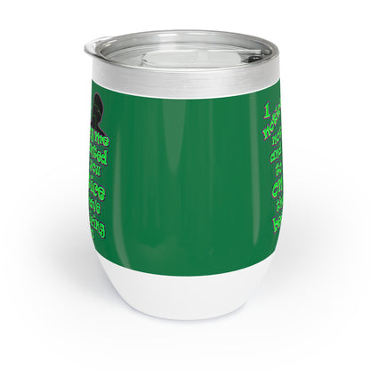 noticed you noticing - Chill Wine Tumbler (dark green)