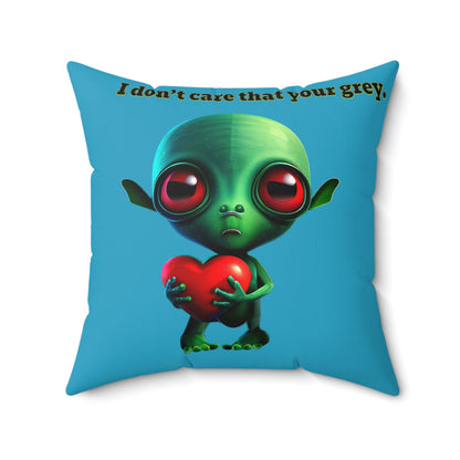 I don't care that your grey - Spun Polyester Square Pillow - (turquoise)