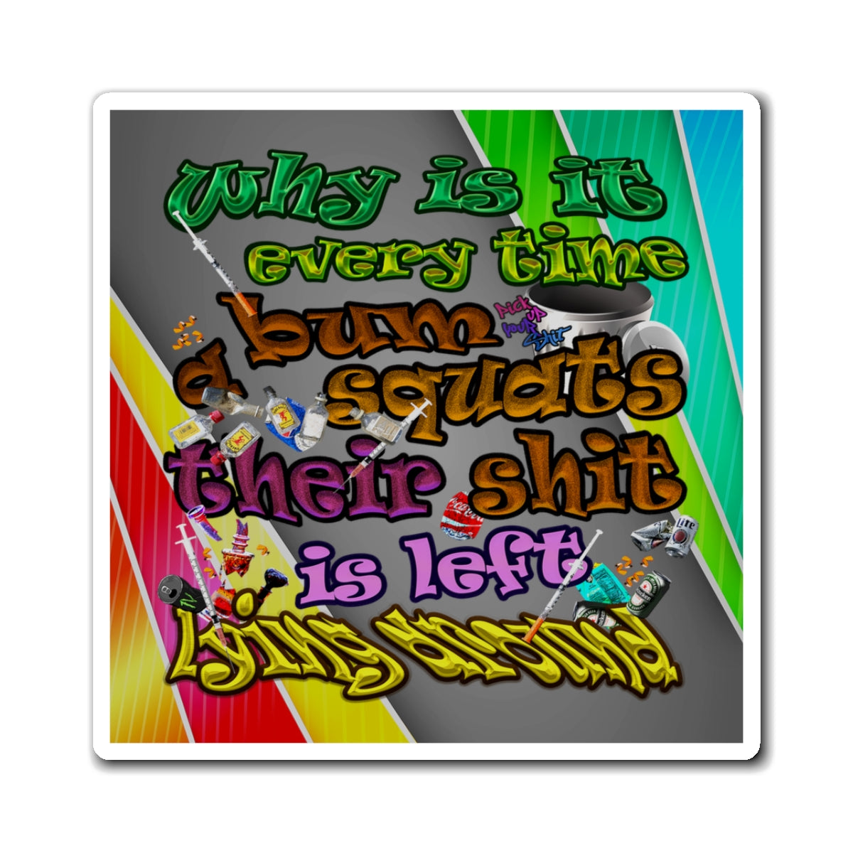 the bum's shit - Magnets - (rainbow split)