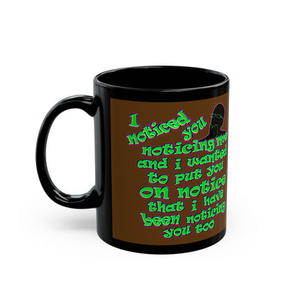 noticed you noticing - Black Mug (brown)