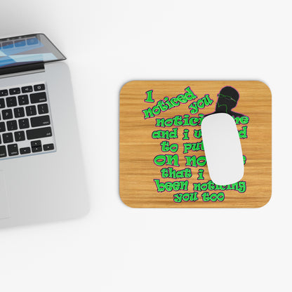 noticed you noticing - Mouse Pad (Rectangle) (butterscotch wood finish)