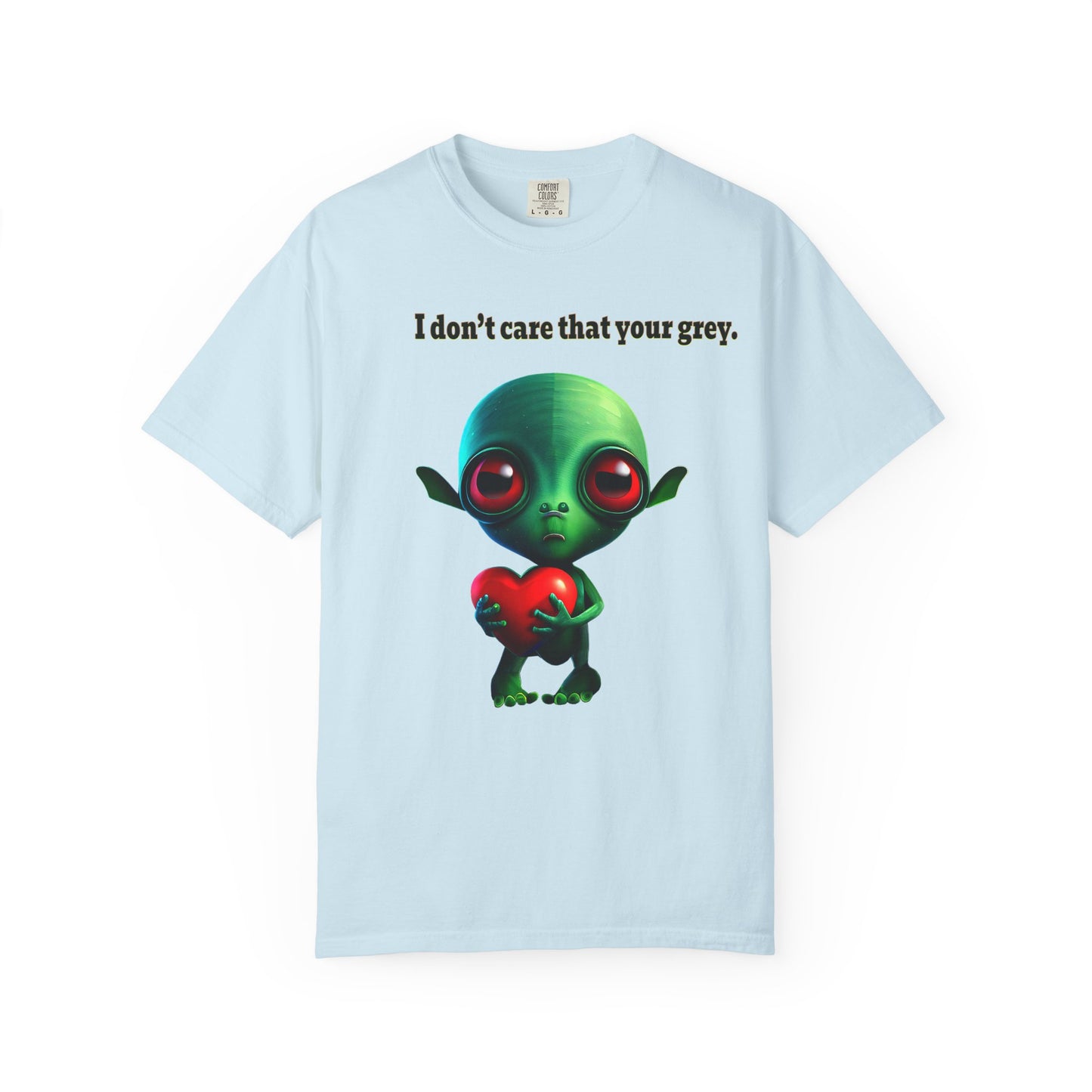 I don't care that your grey - Unisex Garment-Dyed T-shirt