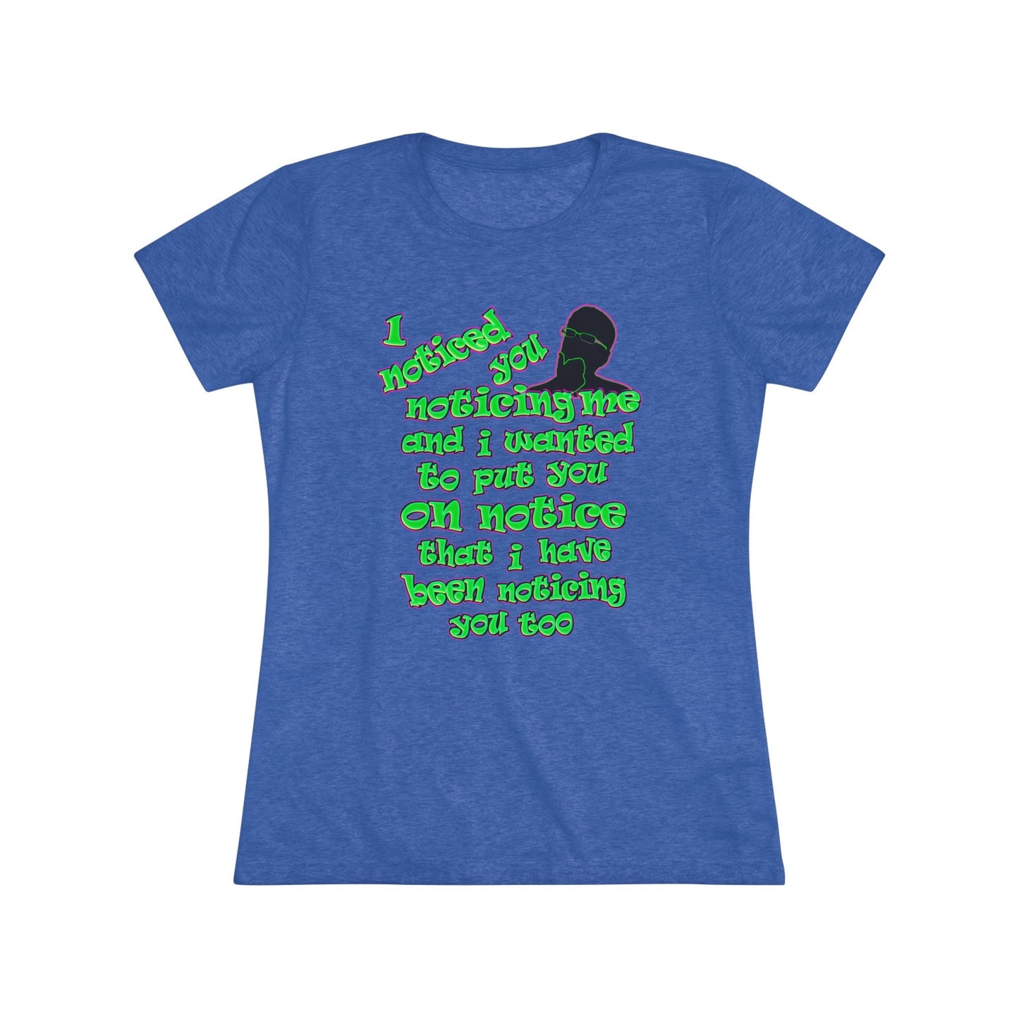 noticed you noticing - Women's Triblend Tee