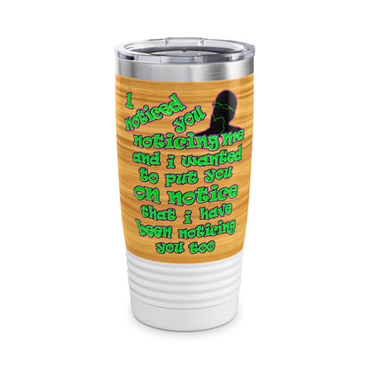 noticed you noticing - Ringneck Tumbler, 20oz (butterscotch wood finish)
