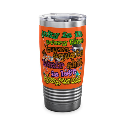 the bum's shit - Ringneck Tumbler, 20oz (orange)