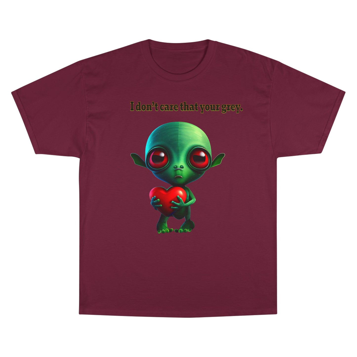 I don't care that your grey - Champion T-Shirt