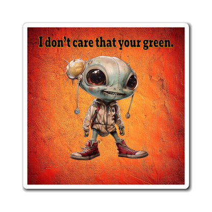 I don't care that your green - Magnets - (burnt orange)