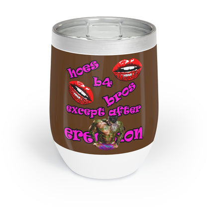 hoes b4 bros - Chill Wine Tumbler (brown)